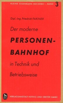 Der moderne Personenbahnhof in Technik und Betriebsweise. Ein Blick hinter die Kulissen des Eisenbahnbetriebs